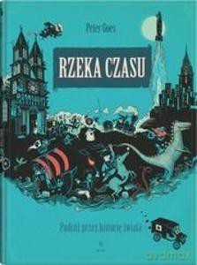 Rzeka czasu. Podróż przez historię świata - Peter Goes [KSIĄŻKA]