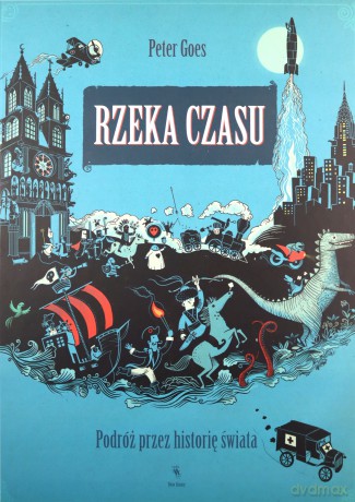 Rzeka czasu. Podróż przez historię świata - Peter Goes [KSIĄŻKA]