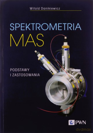 Spektrometria mas. Podstawy i zastosowania - Witold Danikiewicz [KSIĄŻKA]