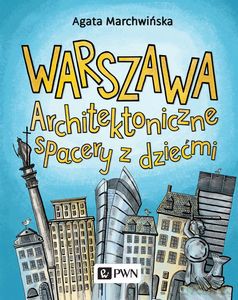 Warszawa. Architektoniczne spacery z dziećmi - Agata Marchwińska [KSIĄŻKA]