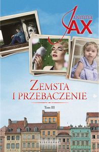 Zemsta i przebaczenie (Tom 3) Bezkres nadziei. Dolina spokoju - Joanna Jax [KSIĄŻKA]