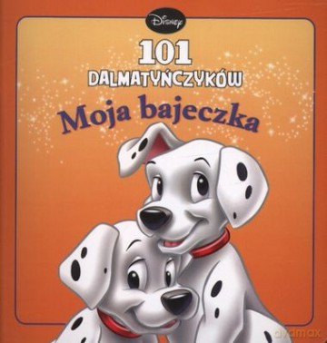 101 Dalmatyńczyków Moja Bajeczka [KSIĄŻKA]