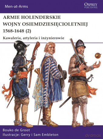 Armie holenderskie wojny osiemdziesięcioletniej 1568-1648. Kawaleria, artyleria i inżynierowie (Tom 2) - Bouko De Groot [KSIĄŻKA]
