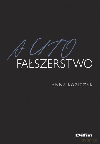 Autofałszerstwo - Anna Koziczak [KSIĄŻKA]