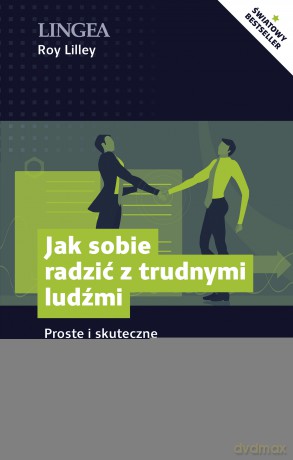 Jak sobie radzić z trudnymi ludźmi. Proste i skuteczne strategie współdziałania - Roy Lilley [KSIĄŻKA]