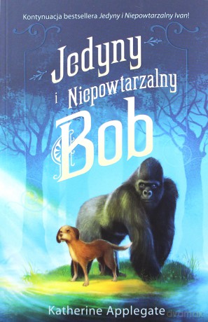 Jedyny i Niepowtarzalny Bob - Katherine Applegate [KSIĄŻKA]