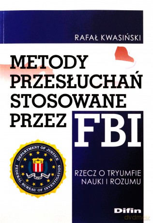 Metody przesłuchań stosowane przez FBI. Rzecz o tryumfie nauki i rozumu - Rafał Kwasiński [KSIĄŻKA]