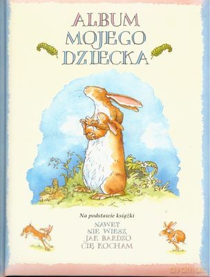 Album Mojego Dziecka Nawet Nie Wiesz Jak Bardzo Cię Kocham [KSIĄŻKA]