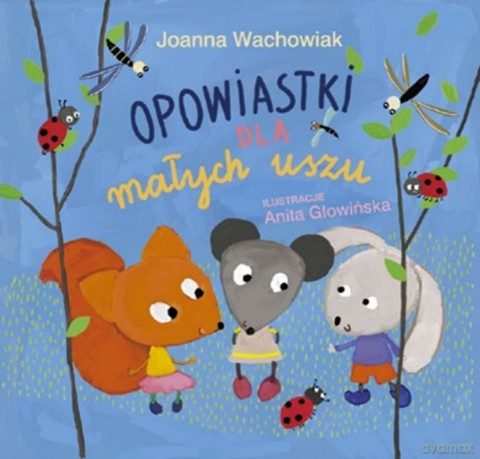 Opowiastki dla małych uszu - Joana Wachowiak [KSIĄŻKA]