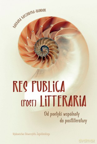 Res publica (post) litteraria. Od poetyki wspólnoty do postliteratury - Barbara Kaszowska-Wandor [KSIĄŻKA]