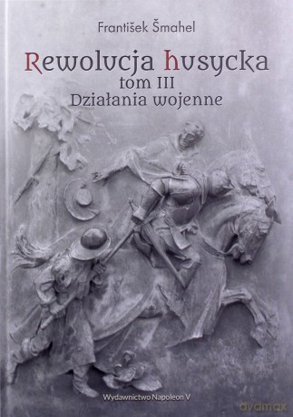 Rewolucja husycka. Działania wojenne (Tom 3) - Frantisek Smahel [KSIĄŻKA]
