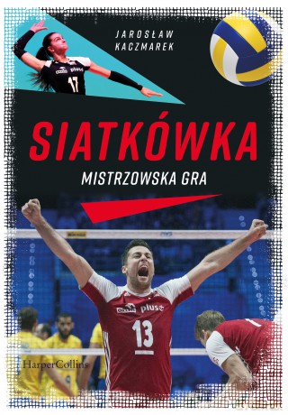 Siatkówka. Mistrzowska gra - Jarosław Kaczmarek [KSIĄŻKA]