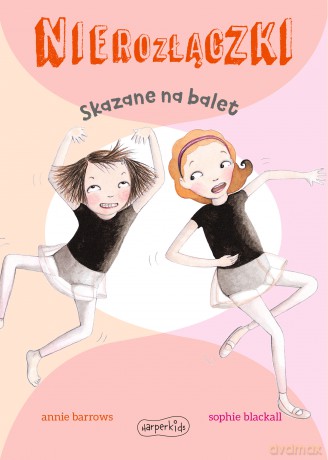 Skazane na balet. Nierozłączki - Annie Barrows [KSIĄŻKA]