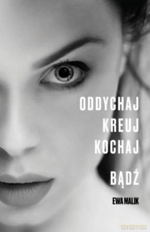 Oddychaj, kreuj, kochaj, bądź - Ewa Malik [KSIĄŻKA]