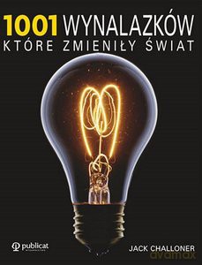 1001 wynalazków, które zmieniły świat - Jack Challoner [KSIĄŻKA]