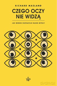 Czego oczy nie widzą. Jak wzrok kształtuje nasze myśli - Richard Masland [KSIĄŻKA]