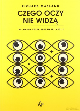 Czego oczy nie widzą. Jak wzrok kształtuje nasze myśli - Richard Masland [KSIĄŻKA]