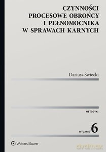 Czynności procesowe obrońcy i pełnomocnika w sprawach karnych (wyd.6/2020) - Dariusz Świecki [KSIĄŻKA]