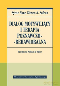 Dialog motywujący i terapia poznawczo-behawioralna - Sylvie Naar, Safren Steven A. [KSIĄŻKA]