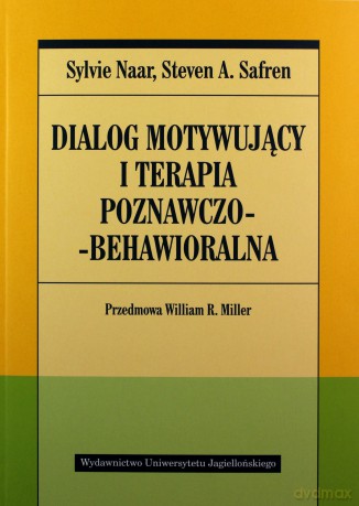 Dialog motywujący i terapia poznawczo-behawioralna - Sylvie Naar, Safren Steven A. [KSIĄŻKA]