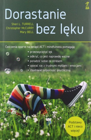 Dorastanie bez lęku. Ćwiczenia oparte na terapii ACT i mindfulness - Christopher McCurry [KSIĄŻKA]