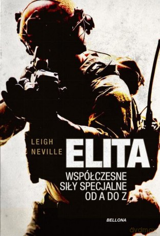 Elita. Współczesne oddziały specjalne od A do Z - Leigh Neville [KSIĄŻKA]