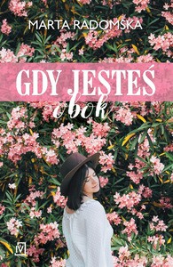 Gdy jesteś obok - Marta Radomska [KSIĄŻKA]