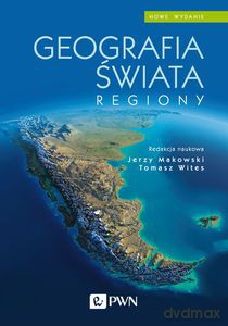 Geografia świata. Regiony - Jerzy Makowski, Tomasz Wites [KSIĄŻKA]