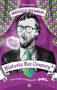 Historia bez cenzury 5. PRL bez trzymanki - Wojciech Drewniak [KSIĄŻKA]
