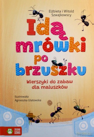 Idą mrówki po brzuszku. Wierszyki do zabaw dla maluszków - Elżbieta Szwajkowska, Witold Szwajkowski [KSIĄŻKA]