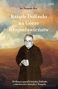Ksiądz Dolindo na Górze Błogosławieństw - Pasquale Rea [KSIĄŻKA]