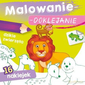 Malowanie-doklejanie. Dzikie zwierzęta [KSIĄŻKA]