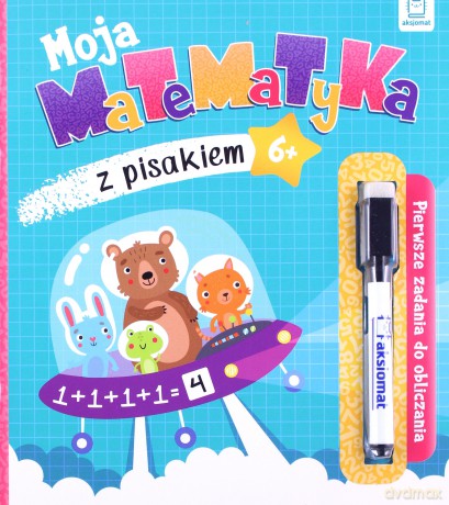 Moja matematyka z pisakiem. Pierwsze zadania do obliczania 6+ [KSIĄŻKA]