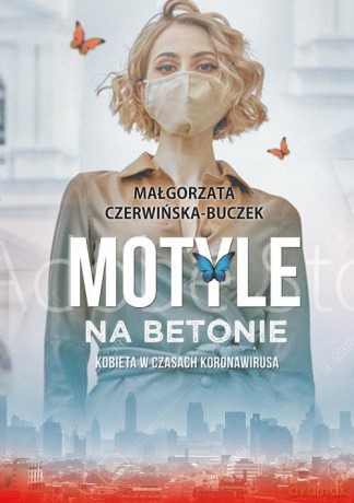 Motyle na betonie. Kobieta w dobie koronawirusa - Małgorzata Czerwińska-Buczek [KSIĄŻKA]