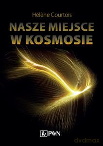 Nasze miejsce w kosmosie - Hélene Courtois [KSIĄŻKA]