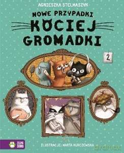 Nowe przypadki kociej gromadki - Agnieszka Stelmaszyk [KSIĄŻKA]