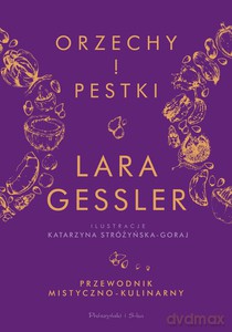 Orzechy i pestki. Przewodnik mistyczno-kulinarny - Lara Gessler [KSIĄŻKA]