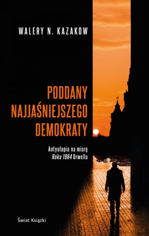 Poddany najjaśniejszego demokraty - Walery Kazakow [KSIĄŻKA]