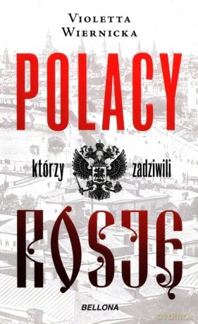 Polacy, którzy zadziwili Rosję - Violetta Wiernicka [KSIĄŻKA]