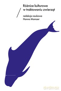 Różnice kulturowe w traktowaniu zwierząt - Hanna Mamzer [KSIĄŻKA]