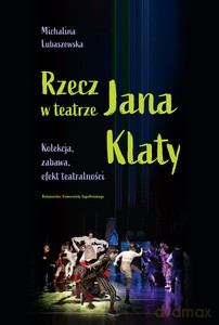 Rzecz w teatrze Jana Klaty - Michalina Lubaszewska [KSIĄŻKA]