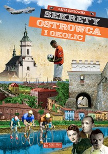 Sekrety Ostrowca i okolic - Rafał Jurkowski [KSIĄŻKA]