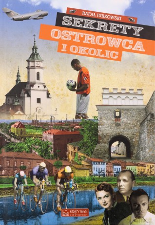 Sekrety Ostrowca i okolic - Rafał Jurkowski [KSIĄŻKA]