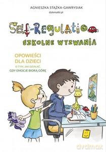 Self-Regulation. Szkolne wyzwania - Agnieszka Stążka-Gawrysiak [KSIĄŻKA]