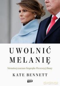Uwolnić Melanię. Nieautoryzowana biografia Pierwszej Damy - Kate Bennett [KSIĄŻKA]