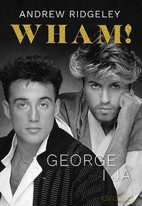Wham! George i ja - Andrew Ridgeley [KSIĄŻKA]