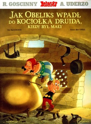 Asteriks Jak Obeliks Wpadł Do Kociołka Druida Kiedy Był Mały - Rene Goscinny, Albert Uderzo [KSIĄŻKA]