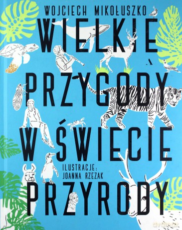 Wielkie przygody w świecie przyrody - Wojciech Mikołuszko, Joanna Rzezak [KSIĄŻKA]