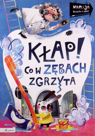 Wiem i ja. Kłap! Co w zębach zgrzyta - Anna Czerwińska-Rydel [KSIĄŻKA]