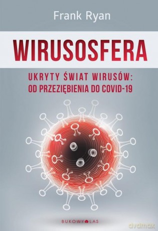 Wirusosfera. Ukryty świat wirusów: od przeziębienia do COVID-19 - Frank Ryan [KSIĄŻKA]